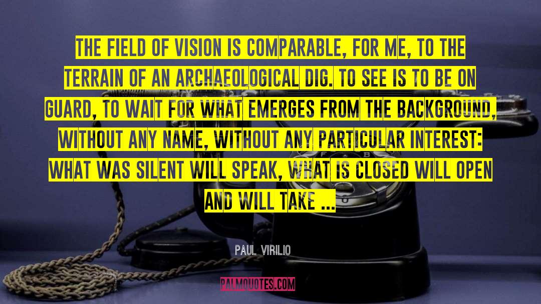 Paul Virilio Quotes: The field of vision is