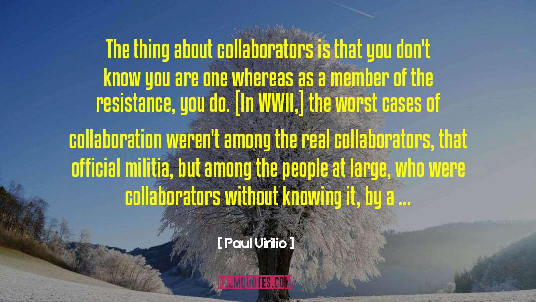 Paul Virilio Quotes: The thing about collaborators is