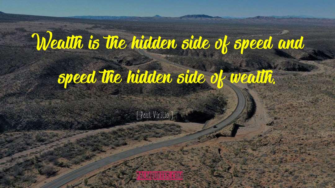 Paul Virilio Quotes: Wealth is the hidden side