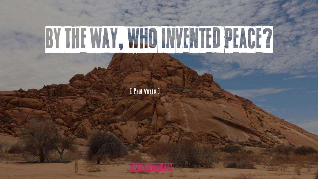 Paul Virilio Quotes: By the way, who invented