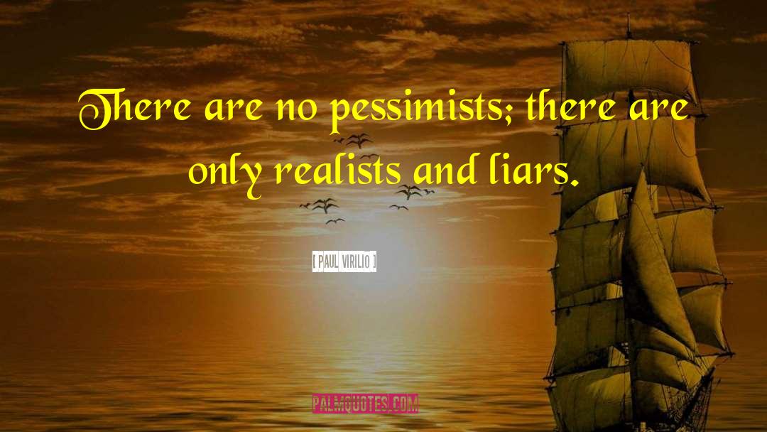 Paul Virilio Quotes: There are no pessimists; there