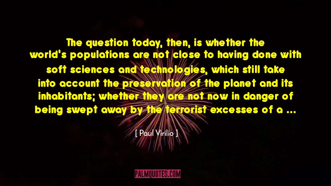 Paul Virilio Quotes: The question today, then, is