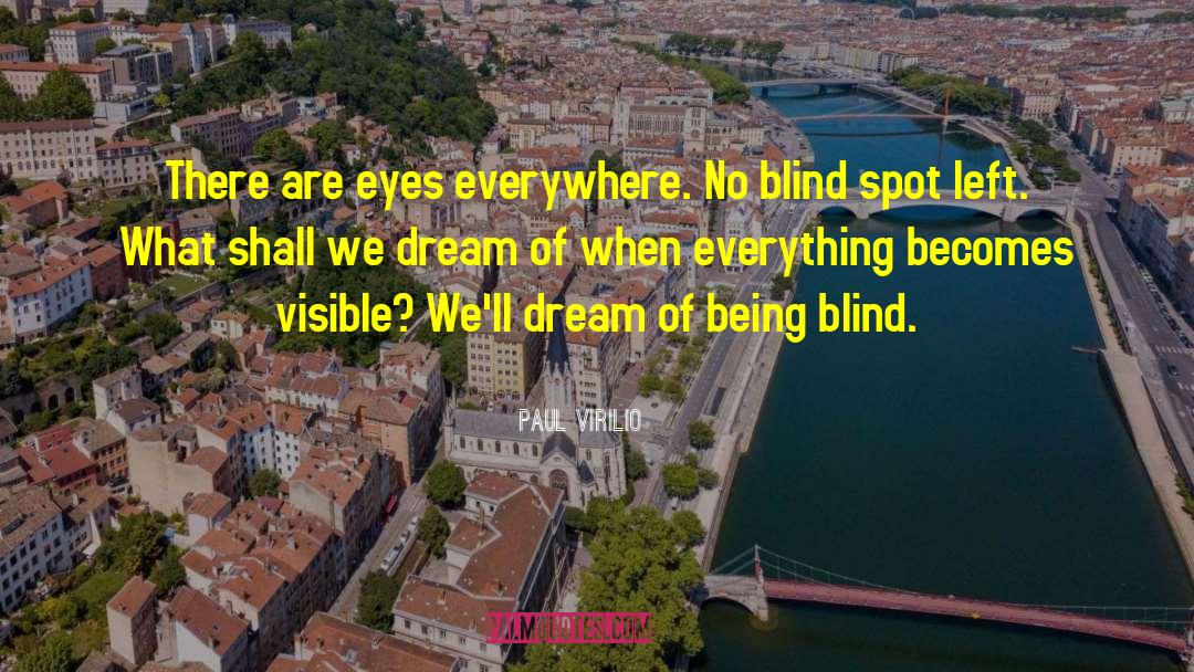 Paul Virilio Quotes: There are eyes everywhere. No