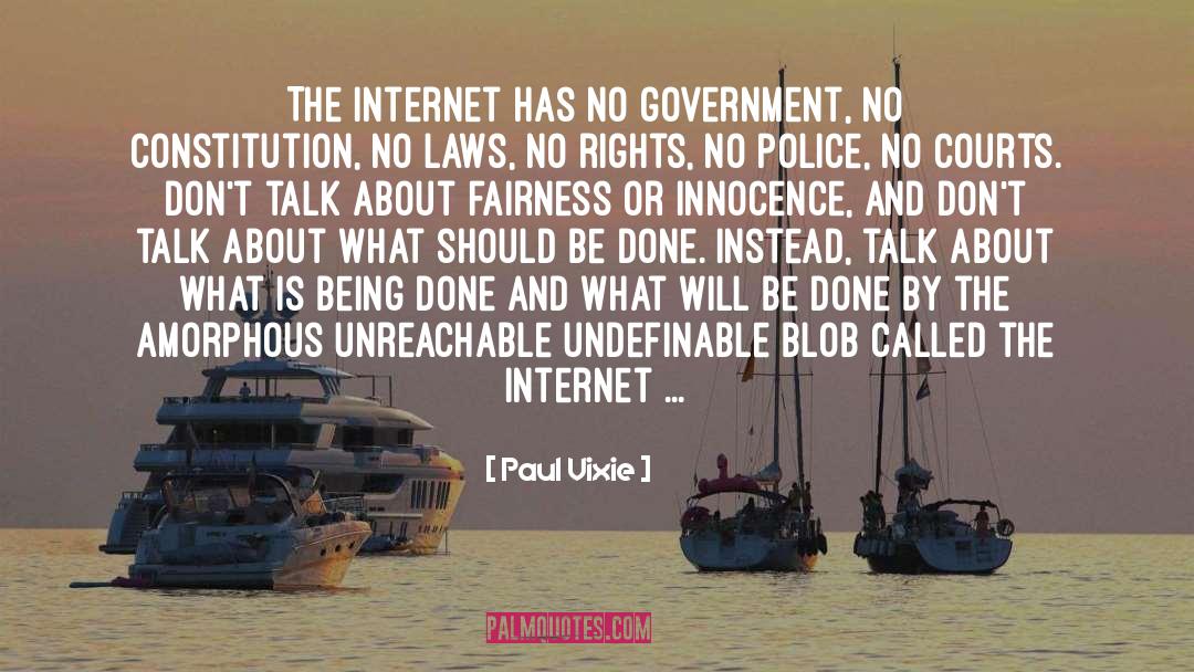 Paul Vixie Quotes: The internet has no government,