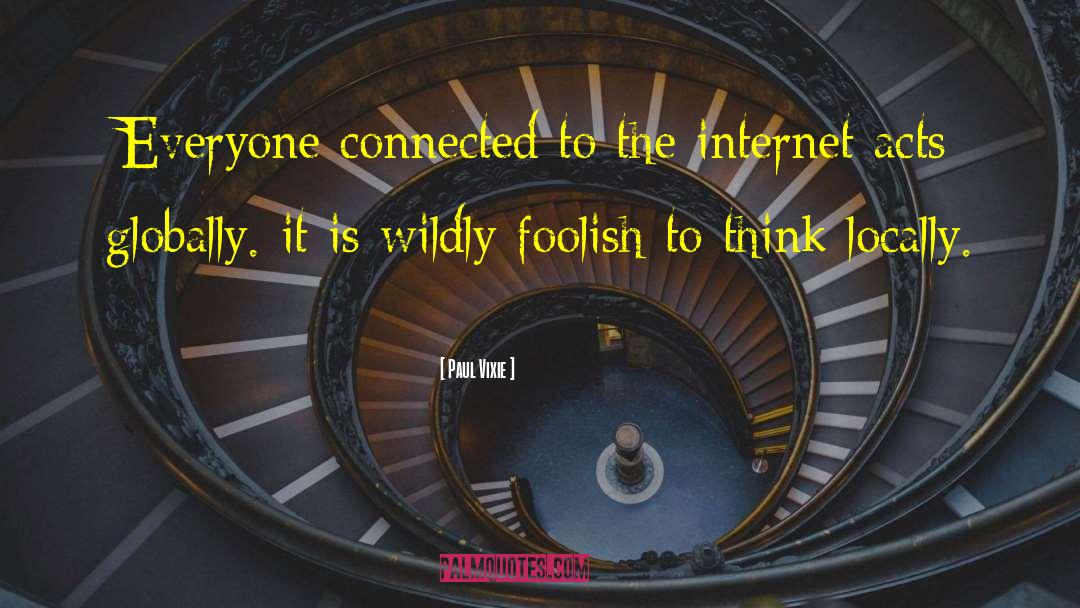 Paul Vixie Quotes: Everyone connected to the internet