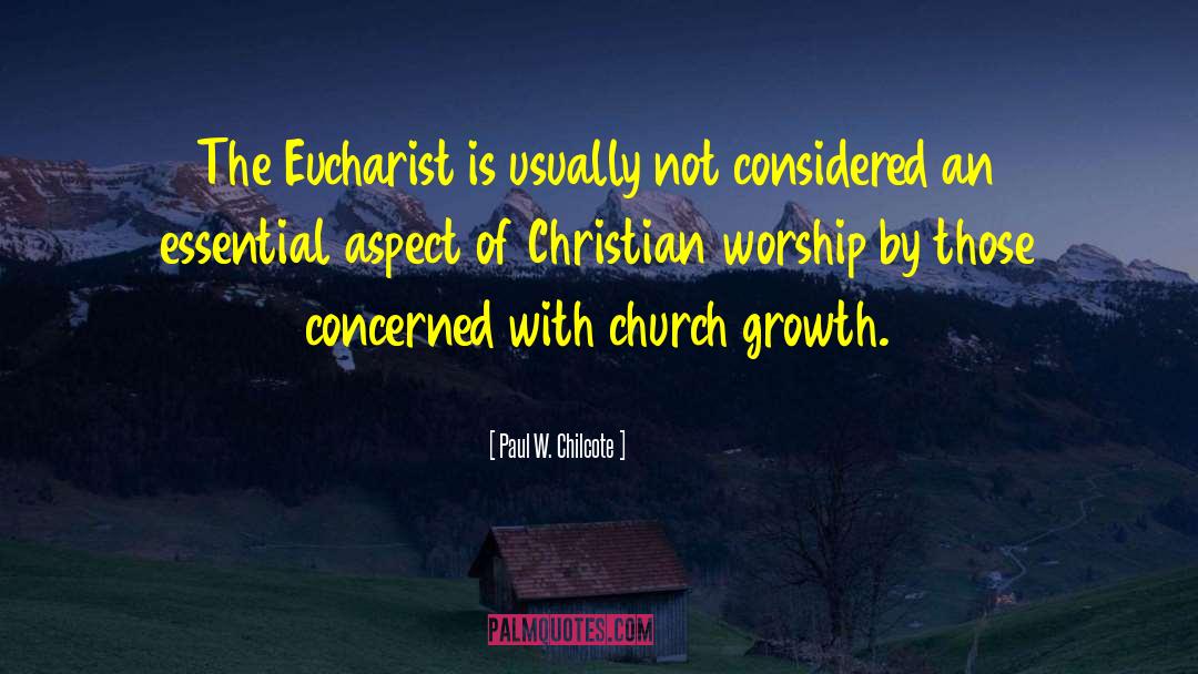 Paul W. Chilcote Quotes: The Eucharist is usually not