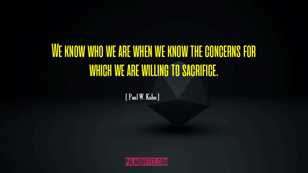 Paul W. Kahn Quotes: We know who we are