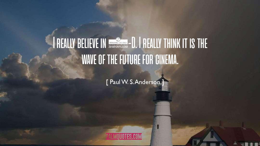 Paul W. S. Anderson Quotes: I really believe in 3-D.