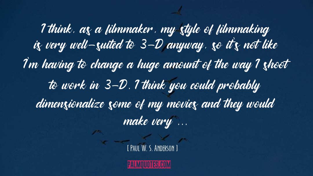 Paul W. S. Anderson Quotes: I think, as a filmmaker,