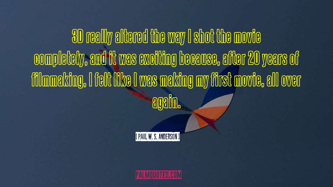 Paul W. S. Anderson Quotes: 3D really altered the way