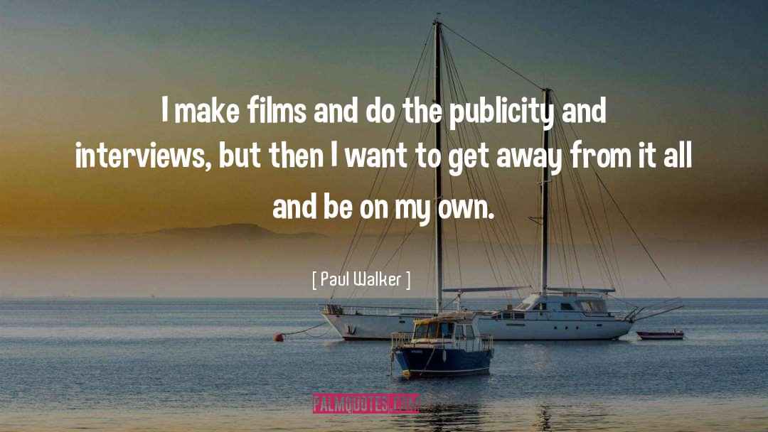Paul Walker Quotes: I make films and do