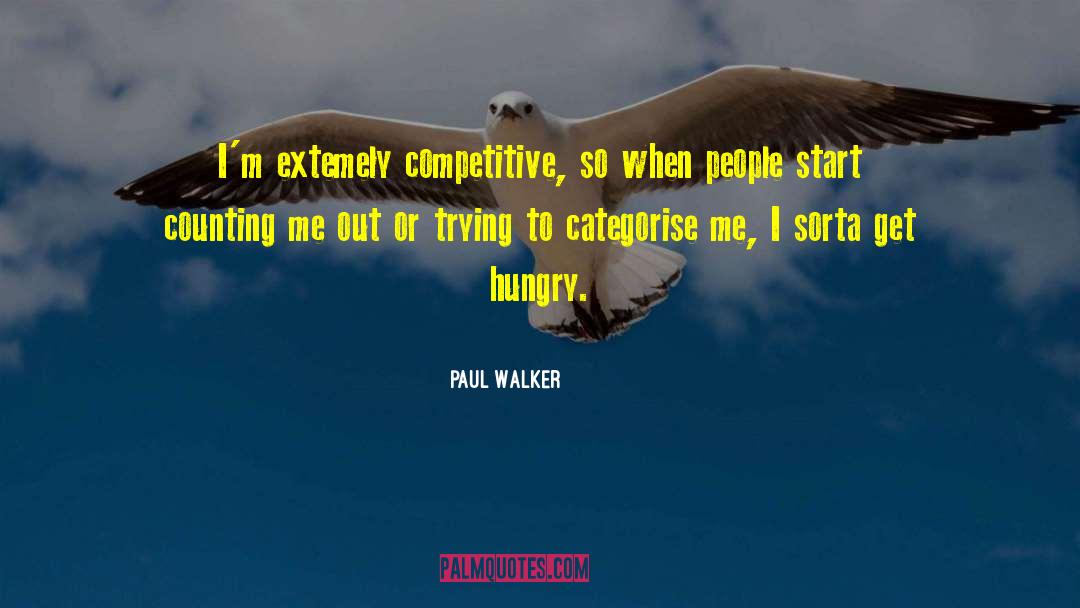 Paul Walker Quotes: I'm extemely competitive, so when