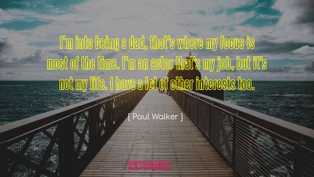 Paul Walker Quotes: I'm into being a dad,