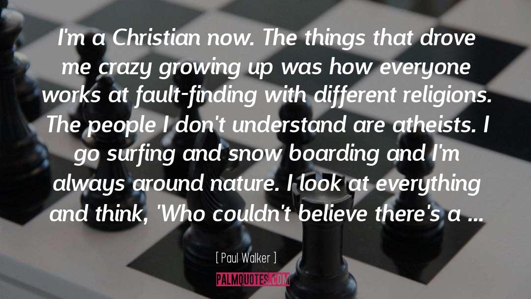 Paul Walker Quotes: I'm a Christian now. The