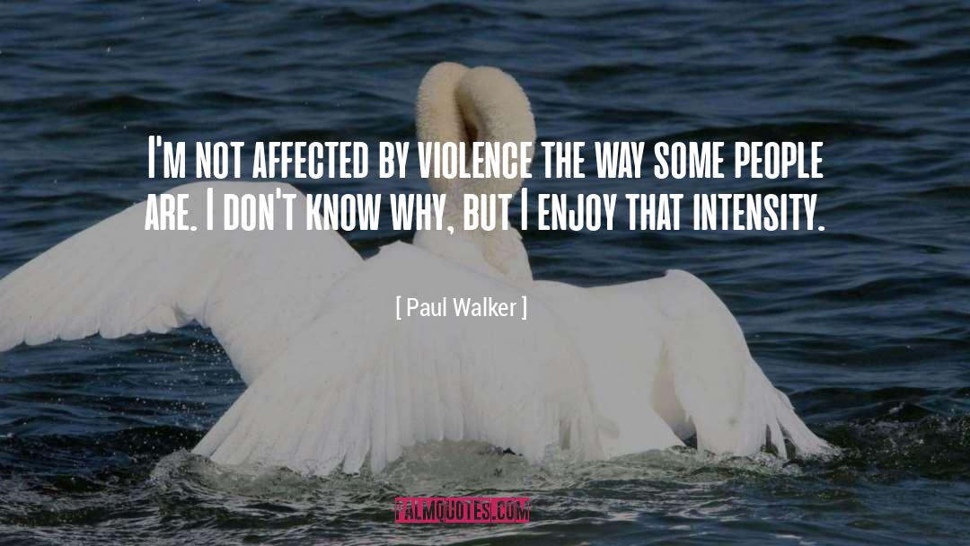 Paul Walker Quotes: I'm not affected by violence