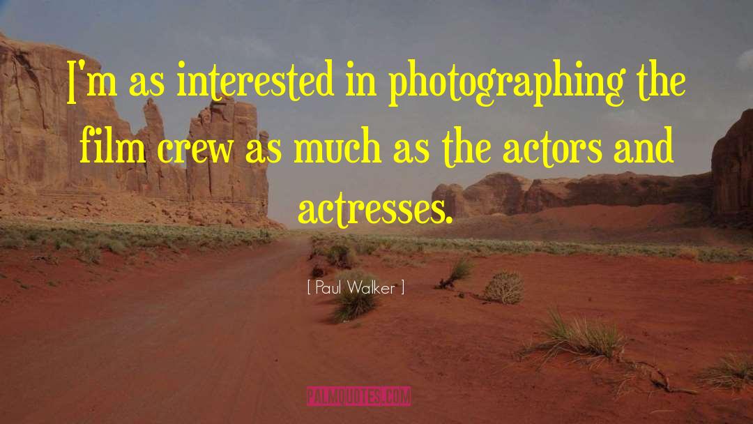 Paul Walker Quotes: I'm as interested in photographing