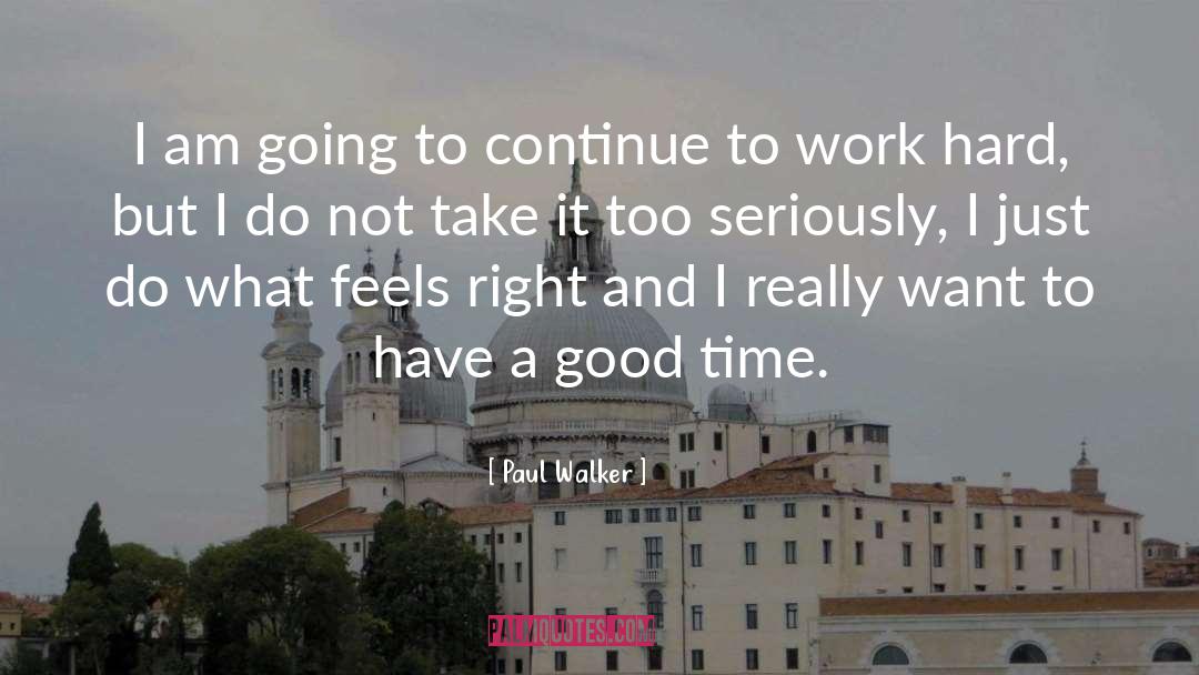 Paul Walker Quotes: I am going to continue