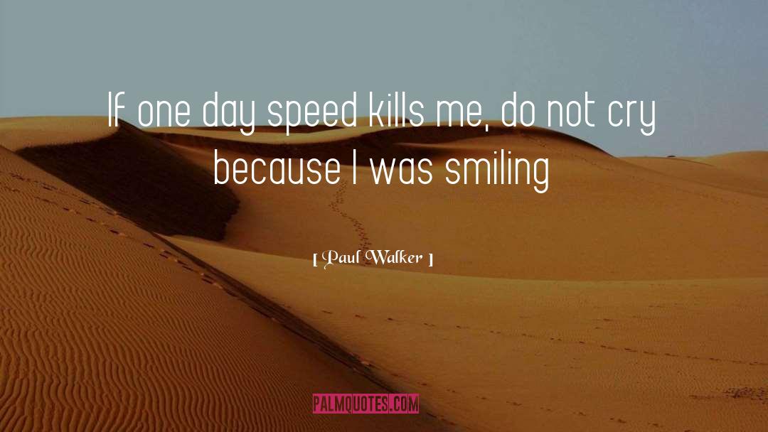 Paul Walker Quotes: If one day speed kills