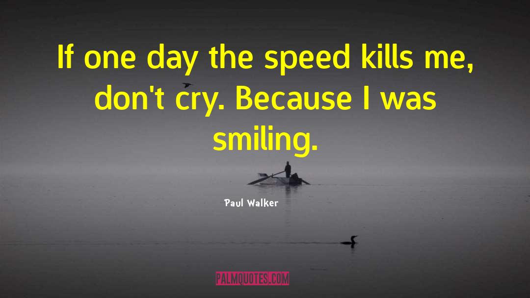 Paul Walker Quotes: If one day the speed