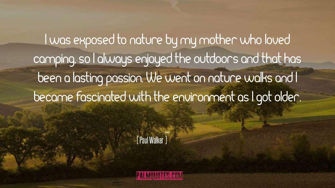 Paul Walker Quotes: I was exposed to nature