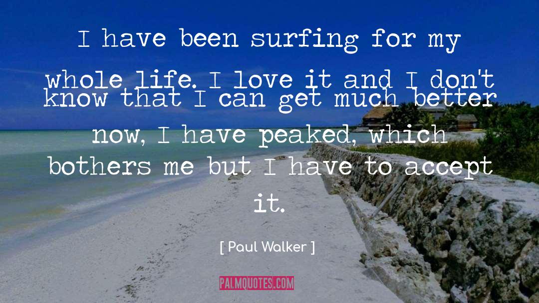 Paul Walker Quotes: I have been surfing for