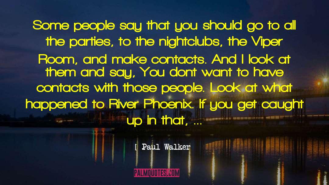 Paul Walker Quotes: Some people say that you