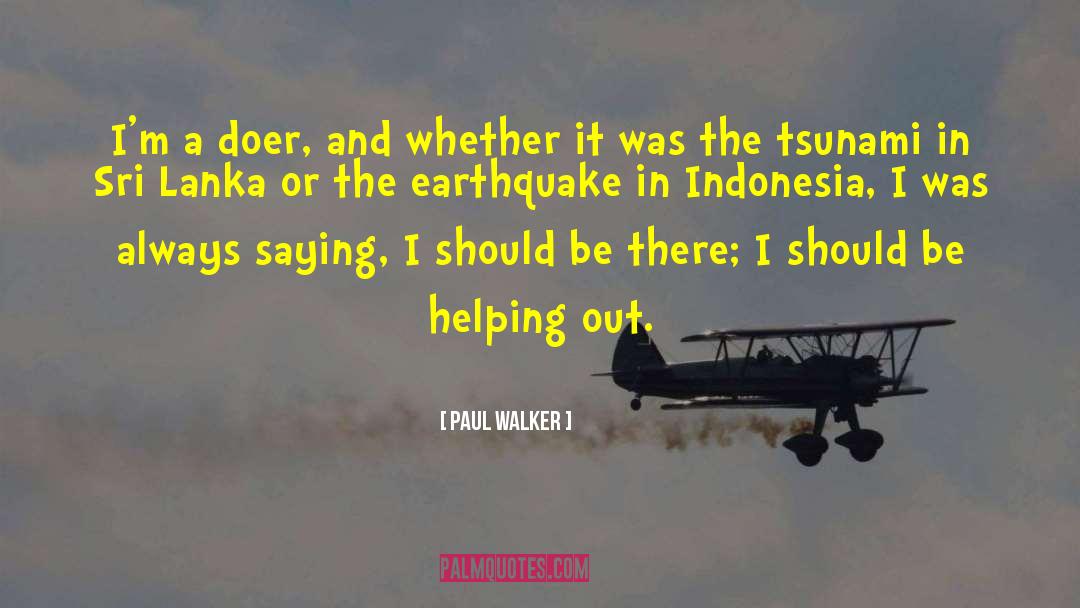 Paul Walker Quotes: I'm a doer, and whether
