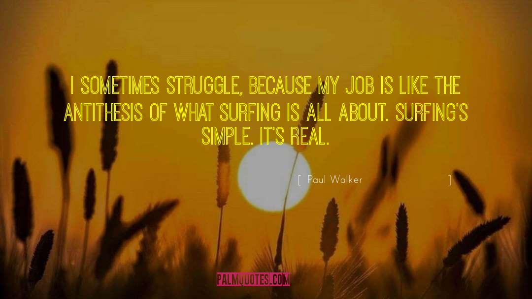 Paul Walker Quotes: I sometimes struggle, because my