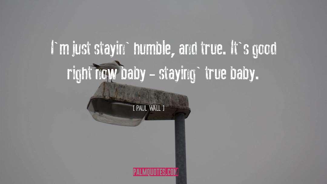 Paul Wall Quotes: I'm just stayin' humble, and