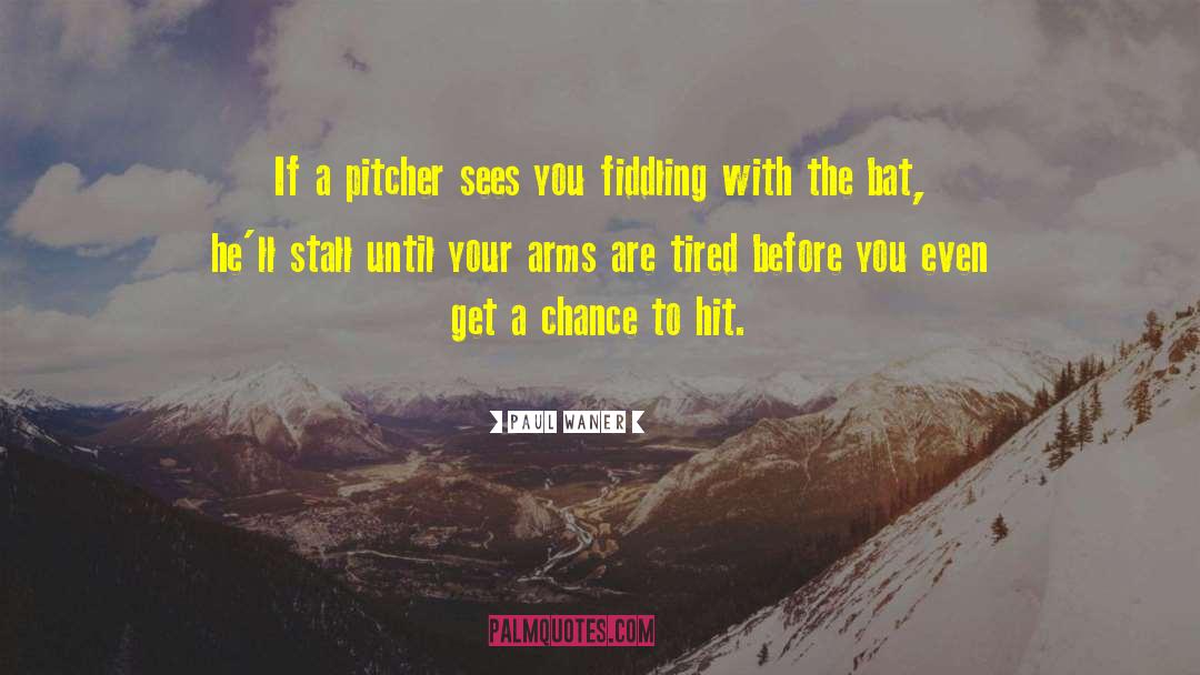 Paul Waner Quotes: If a pitcher sees you