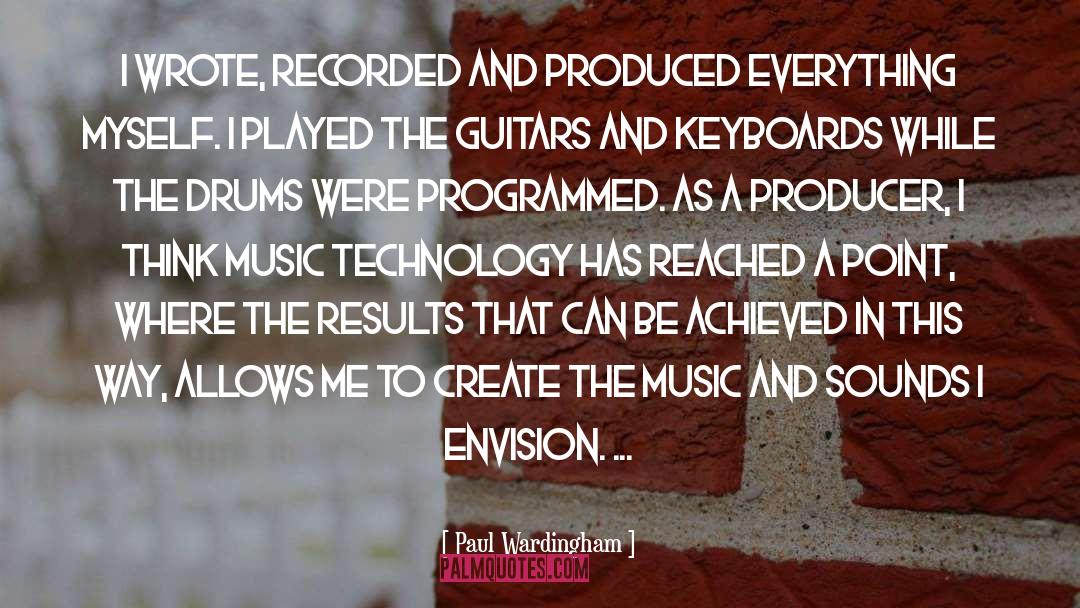 Paul Wardingham Quotes: I wrote, recorded and produced