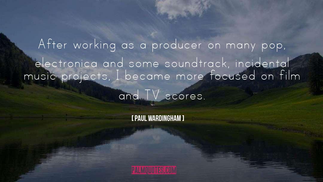 Paul Wardingham Quotes: After working as a producer