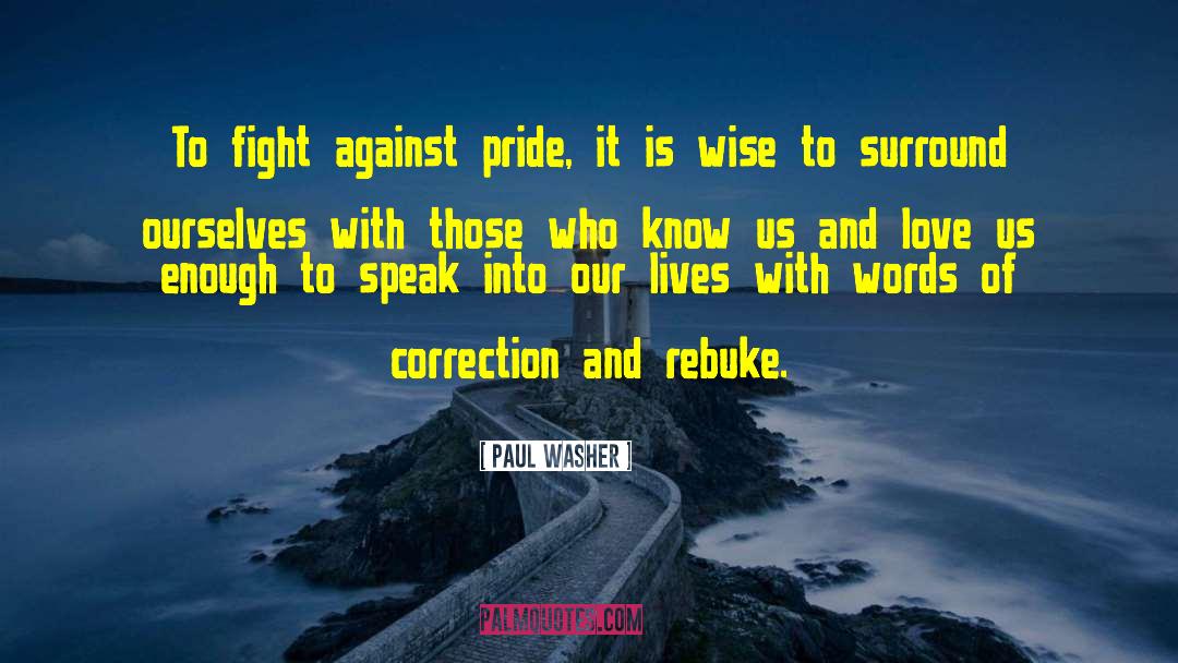 Paul Washer Quotes: To fight against pride, it