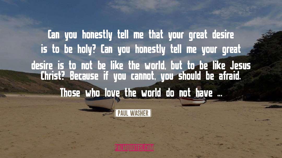 Paul Washer Quotes: Can you honestly tell me