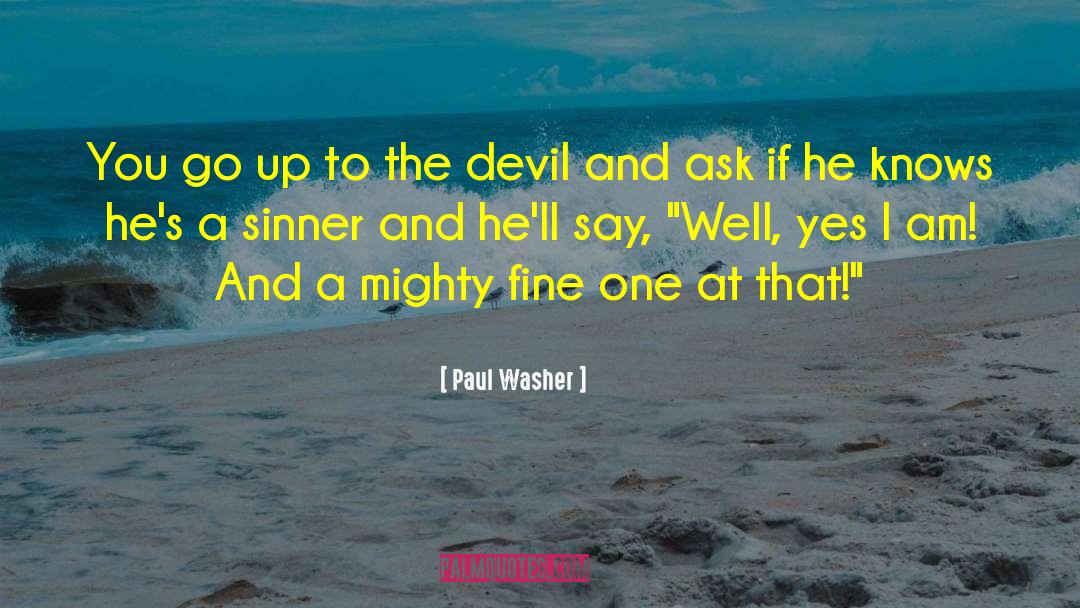 Paul Washer Quotes: You go up to the