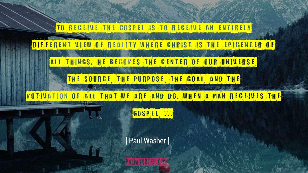 Paul Washer Quotes: To receive the gospel is