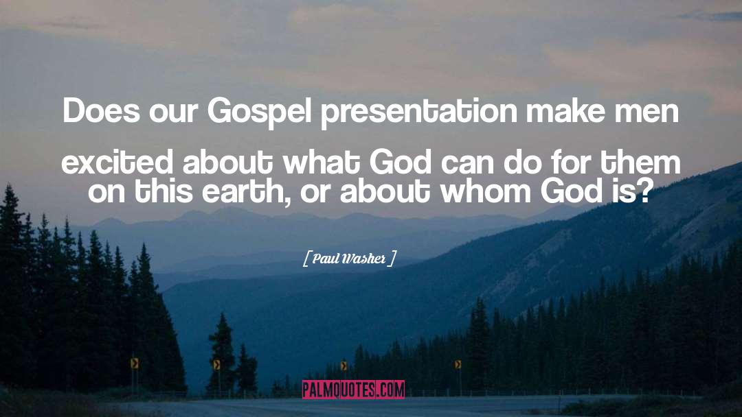 Paul Washer Quotes: Does our Gospel presentation make