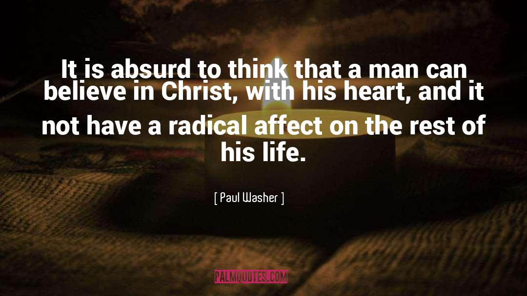 Paul Washer Quotes: It is absurd to think