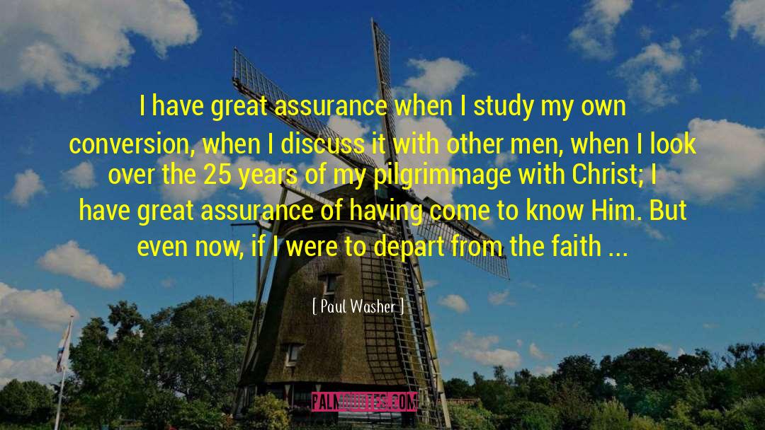 Paul Washer Quotes: I have great assurance when