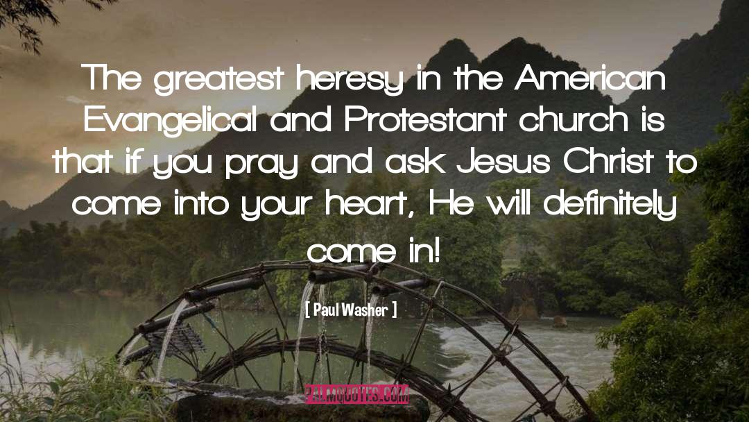 Paul Washer Quotes: The greatest heresy in the