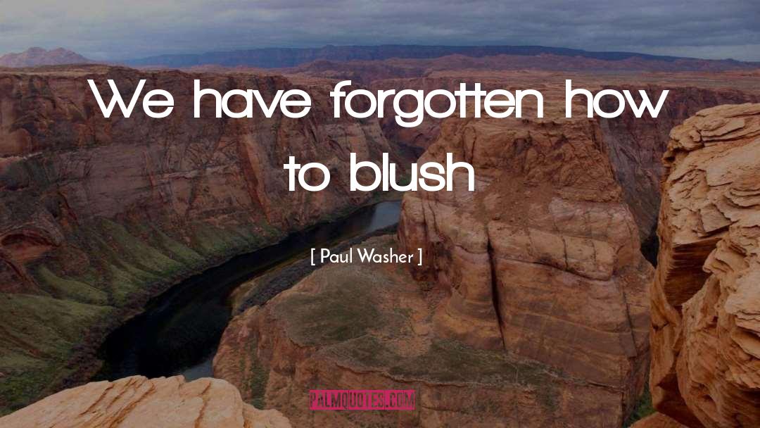 Paul Washer Quotes: We have forgotten how to