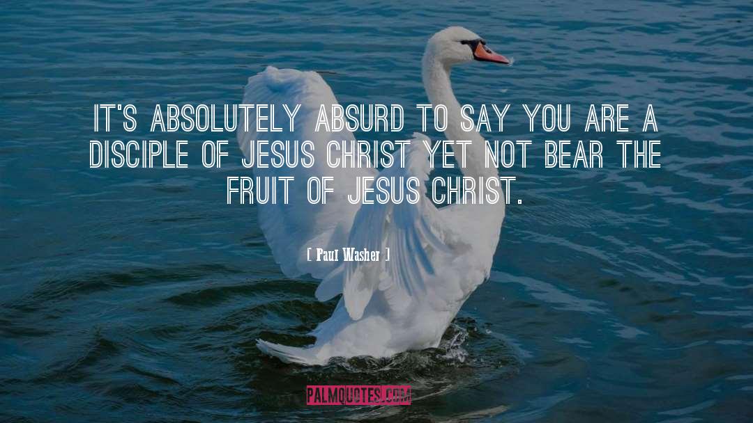 Paul Washer Quotes: It's absolutely absurd to say