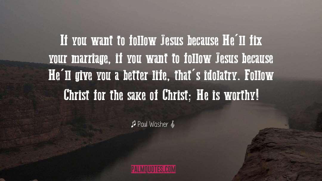 Paul Washer Quotes: If you want to follow