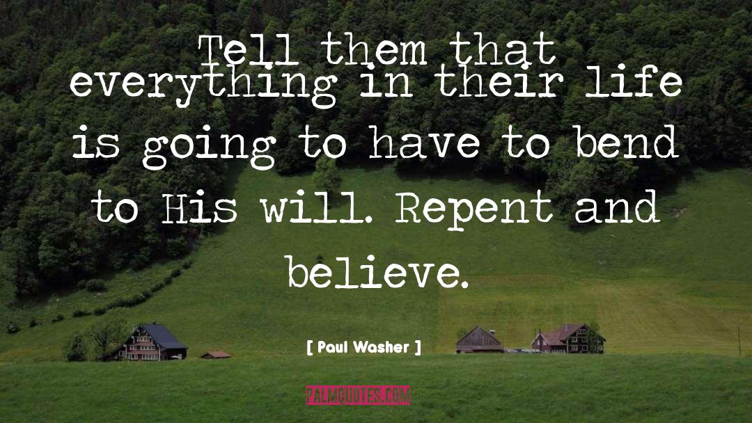 Paul Washer Quotes: Tell them that everything in