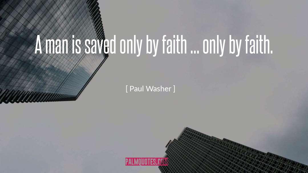 Paul Washer Quotes: A man is saved only