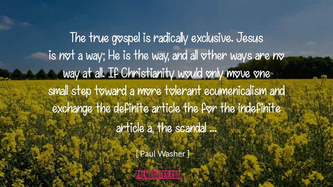 Paul Washer Quotes: The true gospel is radically