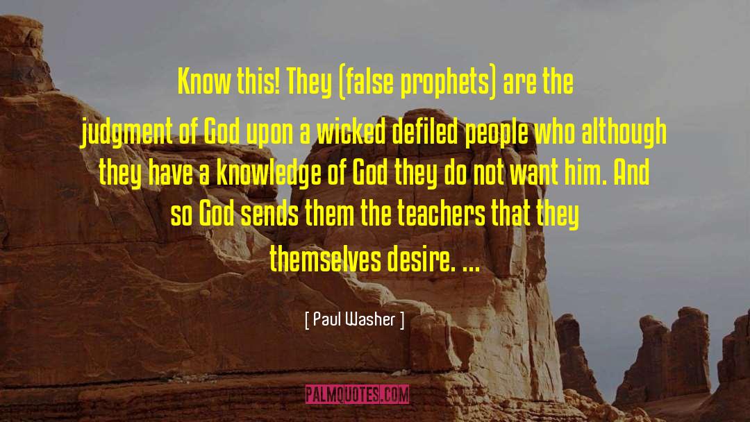 Paul Washer Quotes: Know this! They (false prophets)