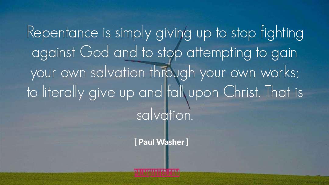 Paul Washer Quotes: Repentance is simply giving up