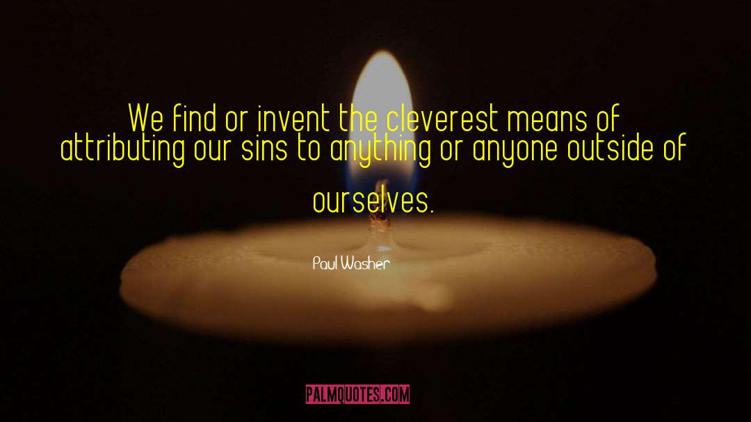 Paul Washer Quotes: We find or invent the
