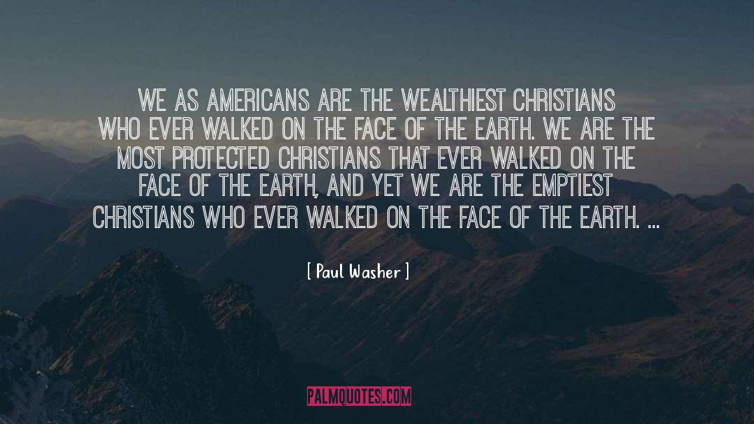 Paul Washer Quotes: We as Americans are the